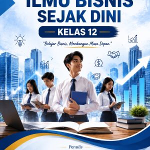 Penerapan Ilmu Bisnis Sejak Dini - Belajar Bisnis Membangun Masa Depan - Kelas 12